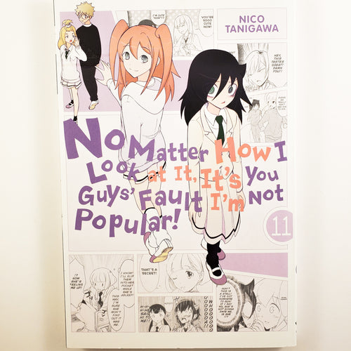 No Matter How I Look At It, It's You Guys' Fault I'm Not Popular! Volume 11. Also known as Watashi ga Motenai no wa Dō Kangaetemo Omaera ga Warui! or WataMote. Manga by Nico Tanigawa.